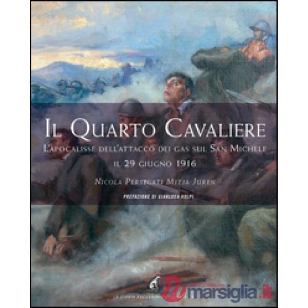 Quarto cavaliere. L'apocalisse dell'attacco dei gas sul San Michele il 29 giugno 1916 (Il)