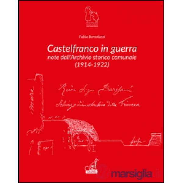 Castelfranco in guerra. Note d'archivio storico comunale