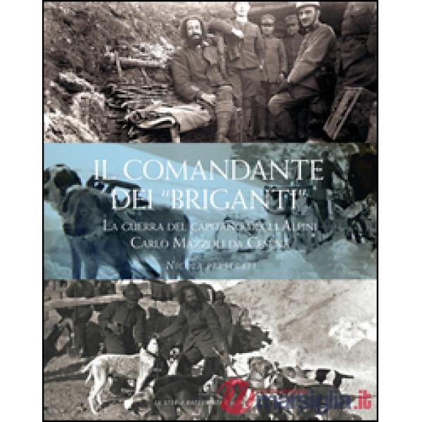 Comandante dei «briganti». La guerra del capitano degli alpini Carlo Mazzoli da Cesena (Il)