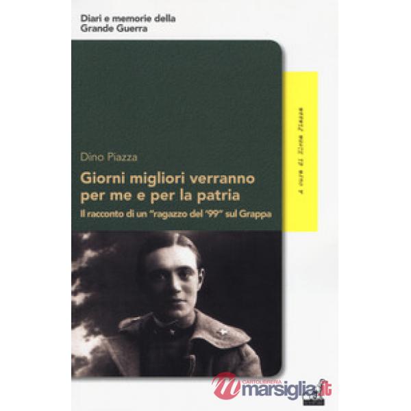 Giorni migliori verranno per me e per la patria. Il racconto di un «ragazzo del '99» sul Grappa