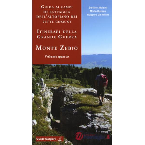 Guida ai campi di battaglia dell'Altopiano dei Sette Comuni. Itinerari della Grande Guerra. Vol. 4: Monte Zebio