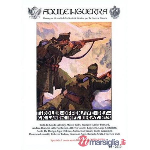 Aquile in guerra. Rassegna di studi della Società storica per la guerra bianca. Vol. 18