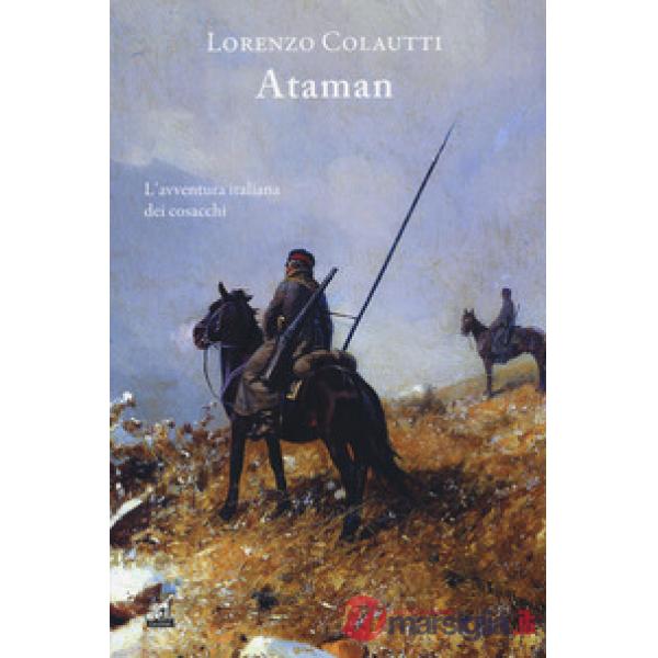 Ataman. L'avventura italiana dei cosacchi