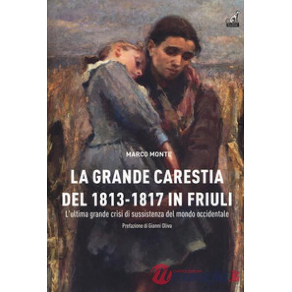 Carestia del 1813-1817 in Friuli. L'ultima grande crisi di sussistenza del mondo occidentale (La)