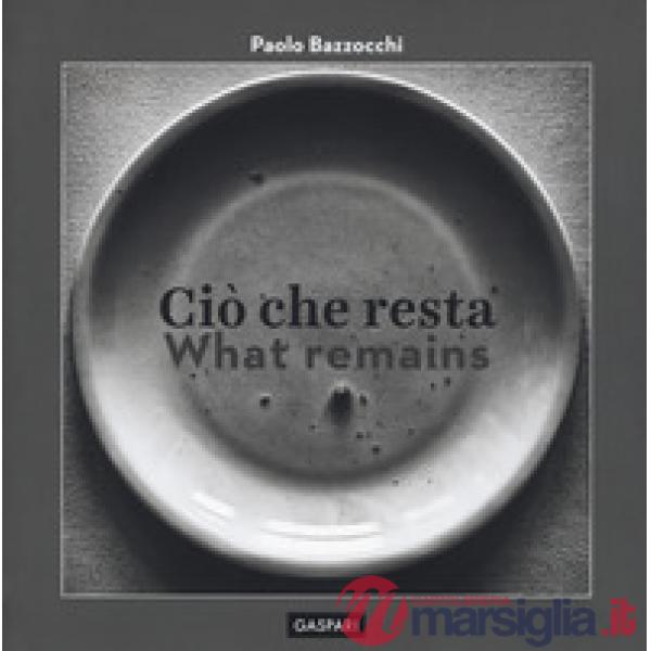 Ciò che resta-What remain. Ediz. illustrata