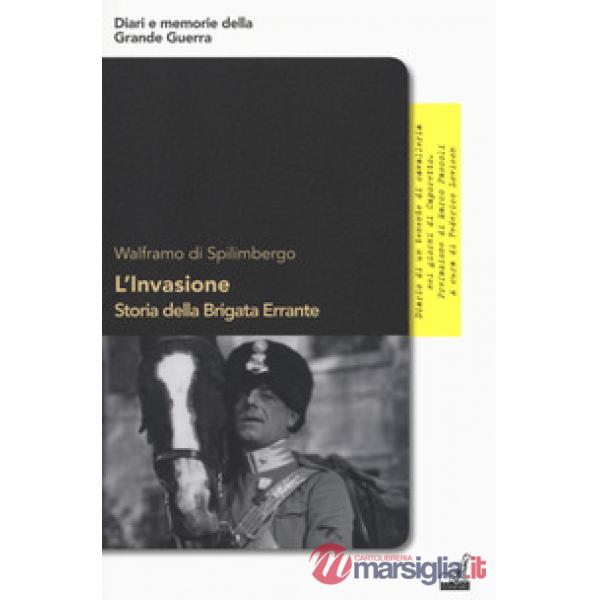 Invasione. Storia della brigata errante. Diario di un tenente di cavalleria nei giorni di Caporetto (L')