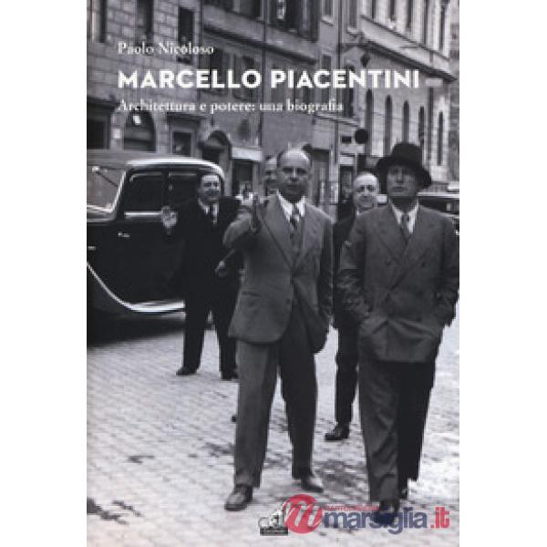 Marcello Piacentini. Architettura e potere: una biografia