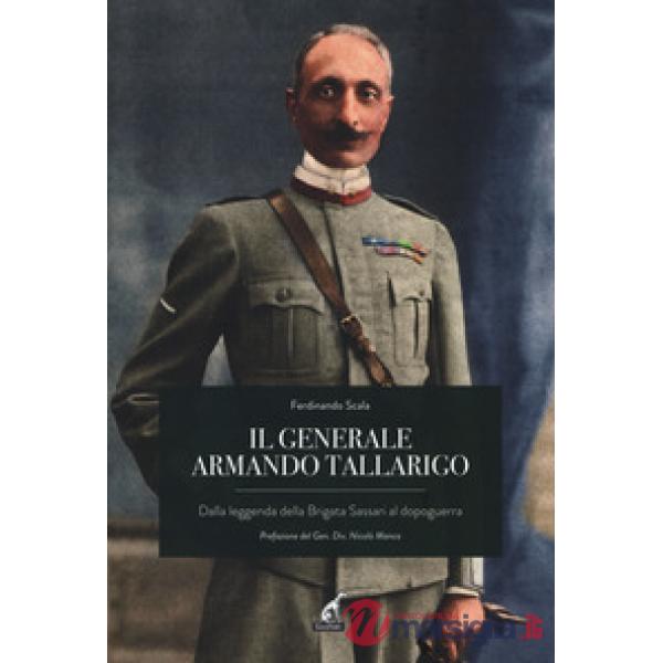 Generale Armando Tallarigo. Dalla leggenda della Brigata Sassari al dopoguerra (Il)