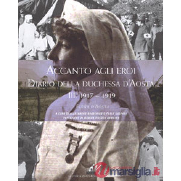 Accanto agli eroi. Diario della duchessa d'Aosta. Vol. 3: 1917-1918