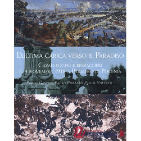 Ultima carica verso il Paradiso. Cavalleggeri e bersaglieri il 4 novembre 1918 a Paradiso di Pocenia (L')