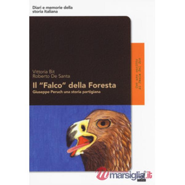 «Falco» della foresta. Giuseppe Peruch una storia partigiana (Il)