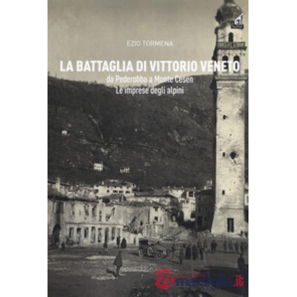 Battaglia di Vittorio Veneto da Pederobba a Monte Cesen. Le imprese degli alpini (La)
