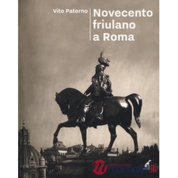 Novecento friulano a Roma. Dal sodalizio al Fogolâr Furlan, l'altra metà della storia