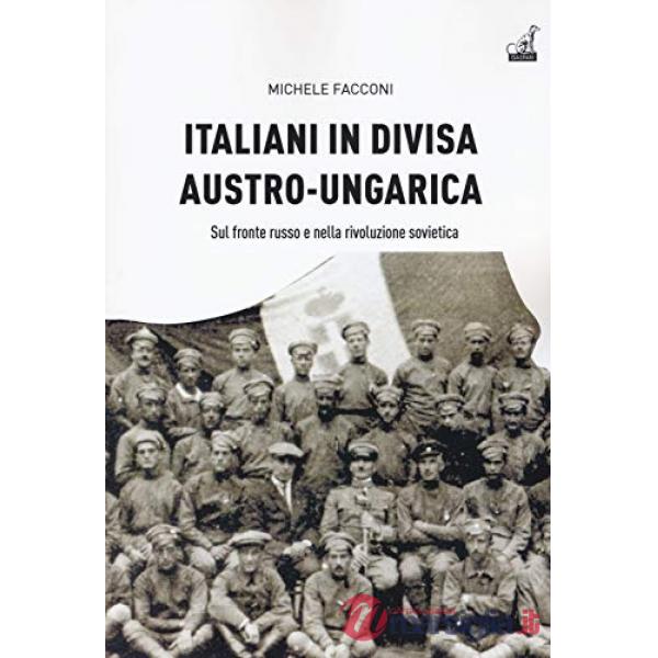 Italiani in divisa austro-ungarica. Sul fronte russo e nella rivoluzione sovietica