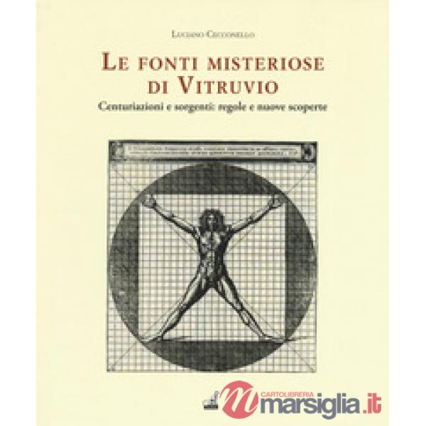 Fonti misteriose di Vitruvio. Centuriazioni e sorgenti: regole e nuove scoperte (Le)