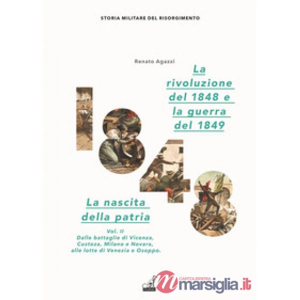 Rivoluzione del 1848. La nascita della patria (La). Vol. 2: Dalle battaglie di Vicenza, Custoza, Milano e Novara alle lotte di V