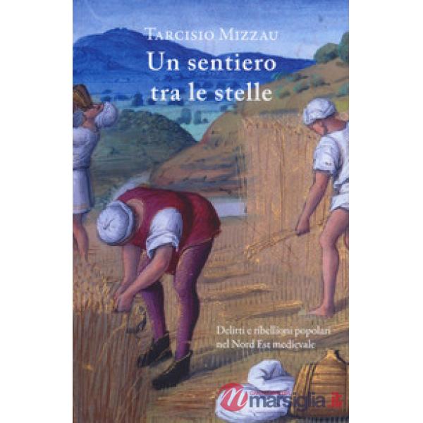 Sentiero tra le stelle. Delitti e ribellioni popolari nel Nord Est medievale (Un)