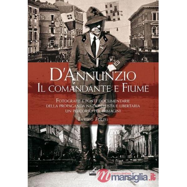 D'Annunzio il «comandante» a Fiume
