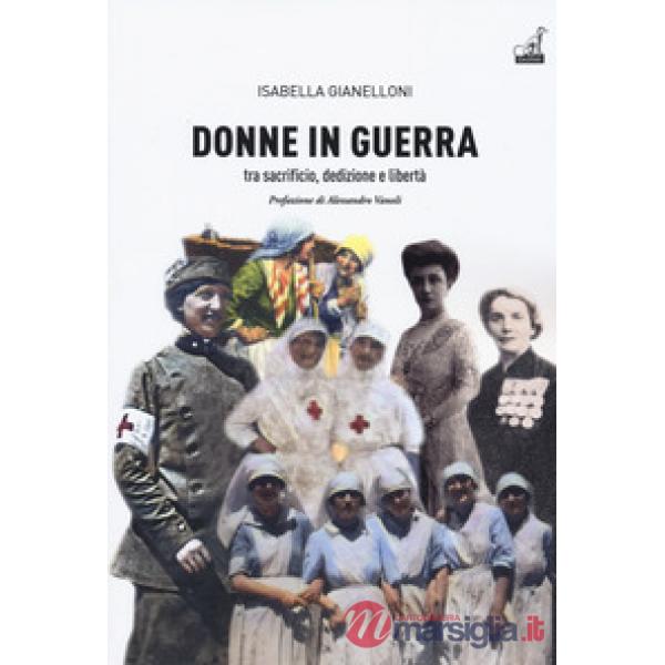 Donne in guerra. Tra sacrificio, dedizione e libertà