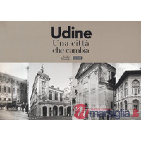 Udine. Una città che cambia. Ediz. illustrata