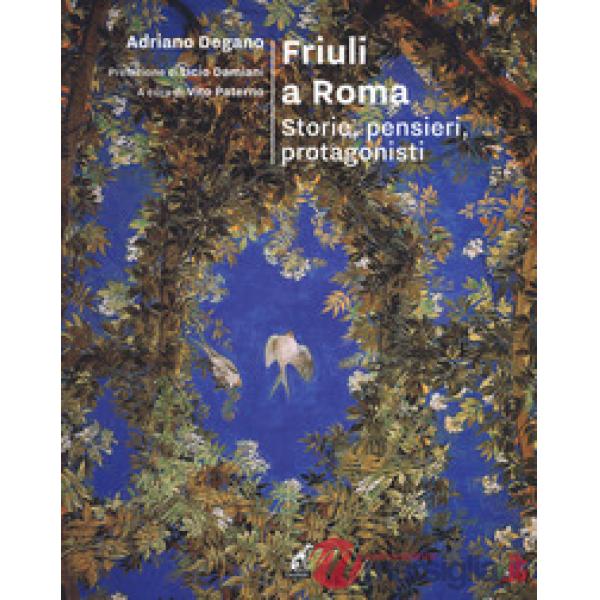 Friuli a Roma. Storie, pensieri, protagonisti