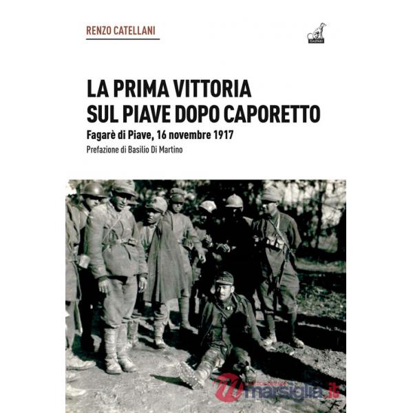 Prima vittoria sul Piave dopo Caporetto. Fagarè di Piave, 16 novembre 1917 (La)