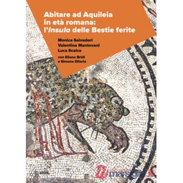 Abitare ad Aquileia in età romana: l'insula delle Bestie Ferite