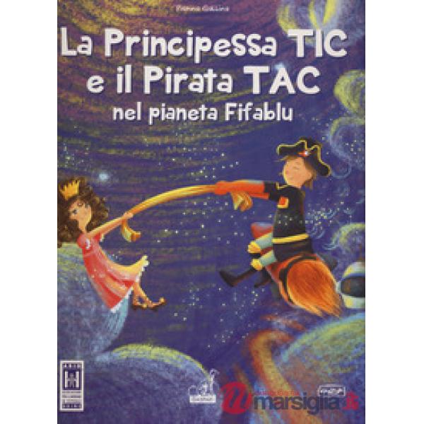Principessa Tic e il pirata Tac nel pianeta Fifablu. Ediz. a colori (La)