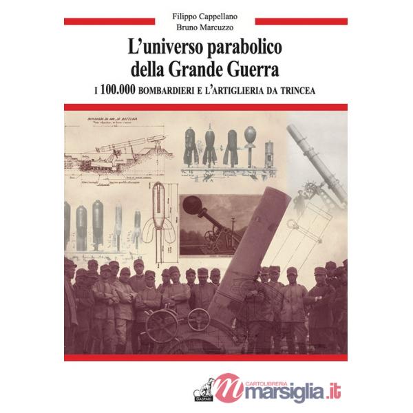 Universo parabolico della grande guerra. I 100.000 bombardieri e l'artiglieria di trincea (L')