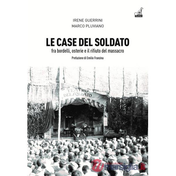Case del soldato. Fra bordelli, osterie e il rifiuto del massacro (Le)