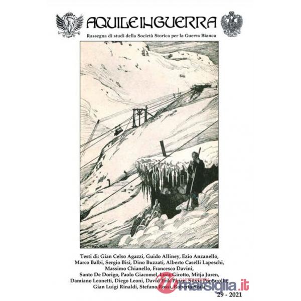 Aquile in guerra. Rassegna di studi della Società storica per la guerra bianca. Vol. 29