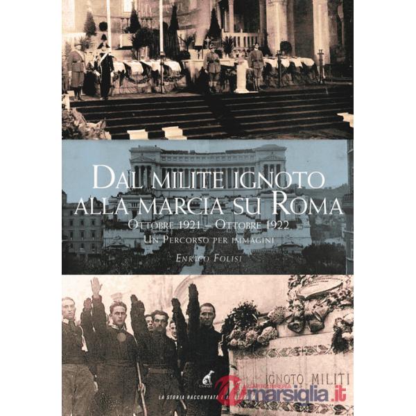 Dal milite ignoto alla marcia su Roma. Ottobre 2021-Ottobre 2022. Un percorso per immagini. Ediz. illustrata