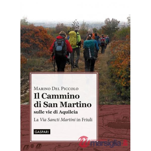 Cammino di San Martino sulle vie di Aquileia. La «Via Sancti Martini» in Friuli (Il)