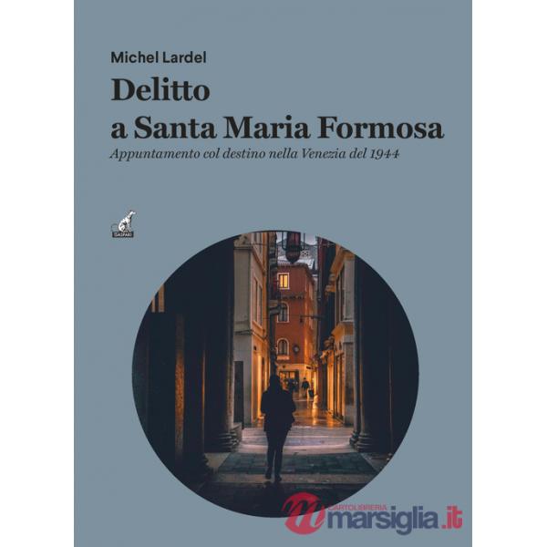 Delitto a Santa Maria Formos. Appuntamento col destino nella Venezia del 1944