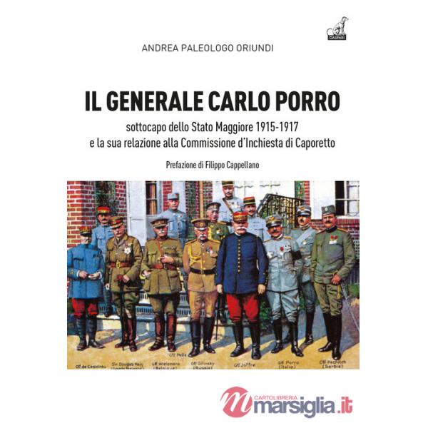 Generale Carlo Porro, sottocapo dello Stato Maggiore 1915-1917?e la sua relazione alla Commissione d'Inchiesta di Caporetto (Il)