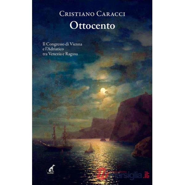 Ottocento. Il Congresso di Vienna e l'Adriatico tra Venezia e Ragusa