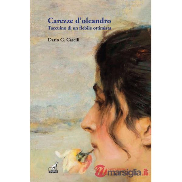 Carezze d'oleandro. Taccuino di un flebile ottimista
