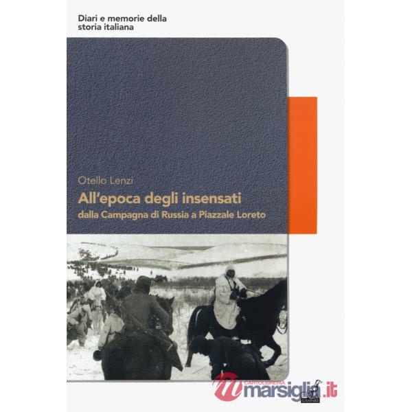 All'epoca degli insensati dalla Campagna di Russia a Piazzale Loreto