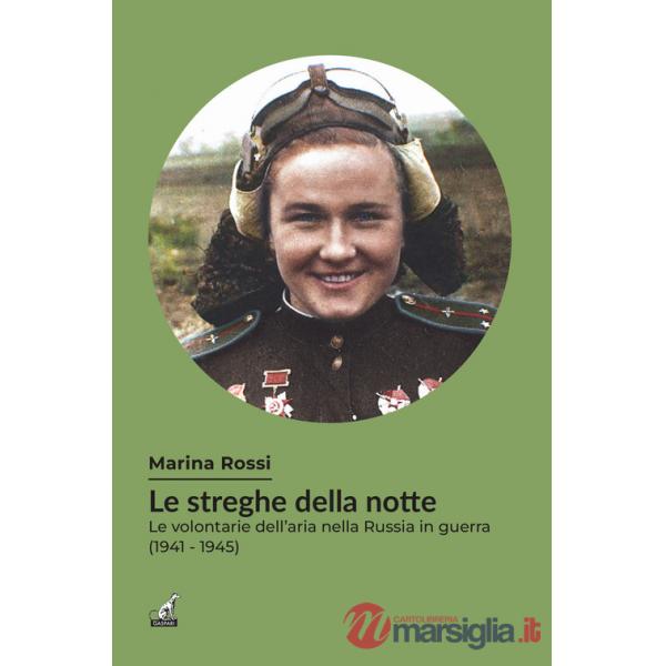 Streghe della notte. Le volontarie dell'aria nella Russia in guerra (1941-1945) (Le)
