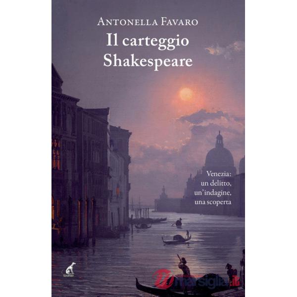 Carteggio Shakespeare. Venezia: un delitto, un'indagine, una scoperta (Il)