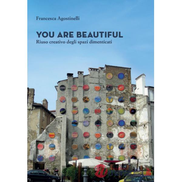 You are beautiful. Riuso creativo degli spazi dimenticati