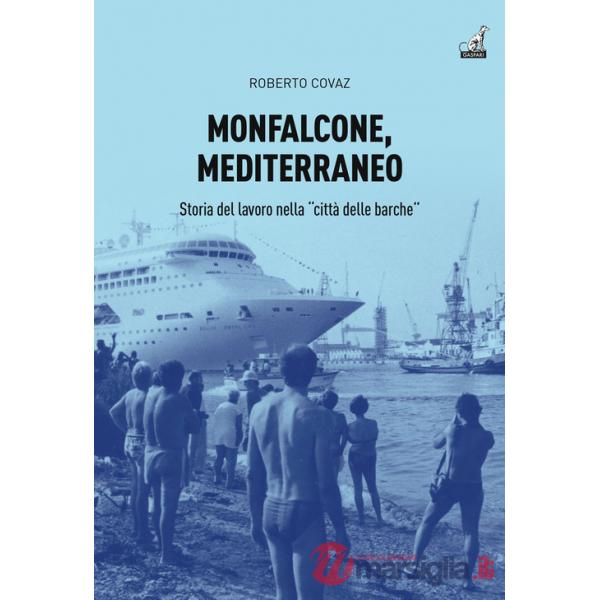 Monfalcone, Mediterraneo. Storia del lavoro nella «città delle barche»