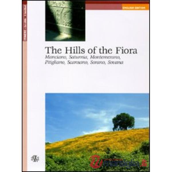 Hills of the Fiora. Manciano, Saturnia, Montemerano, Pitigliano, Scansano, Sorano, Sovana (The)