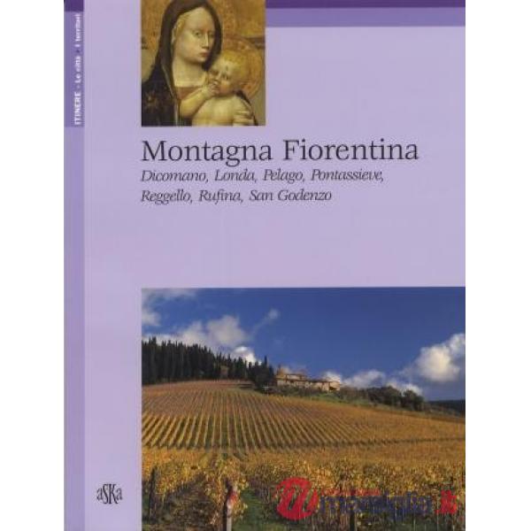 Montagna fiorentina. Dicomano, Londa, Pelago, Pontassieve, Reggello, Rufina, San Godenzo