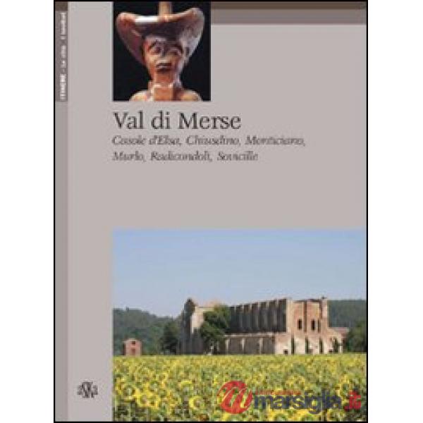 Val di Merse. Casole d'Elsa, Chiusdino, Monticiano, Murio, Radicondoli, Sovicille