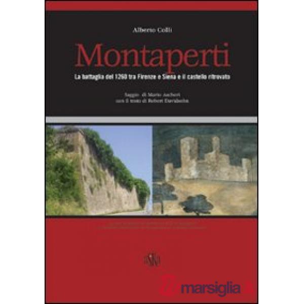 Montaperti. La battaglia del 1260 tra Firenze e Siena e il castello ritrovato