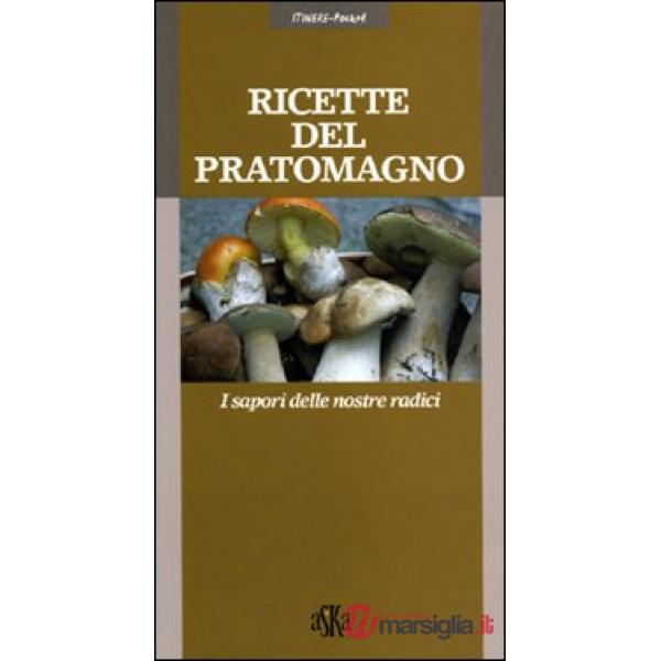 Ricette del Pratomagno. I sapori delle nostre radici