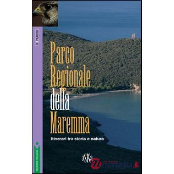 Parco regionale della Maremma. Itinerari tra storia e natura