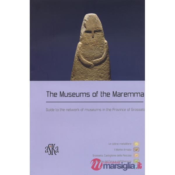 Museums of the Maremma. Guide to the network of museums in the province of Grosseto (The)