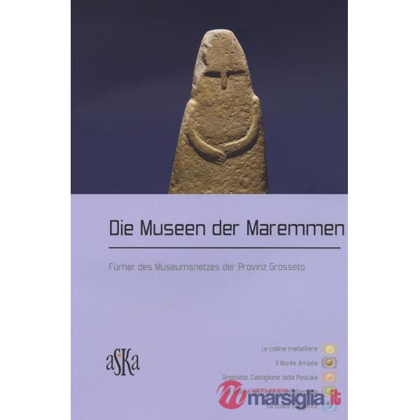 Museen der Maremmen. Führer des Museumsnetzes der Provinz Grosseto (Die)